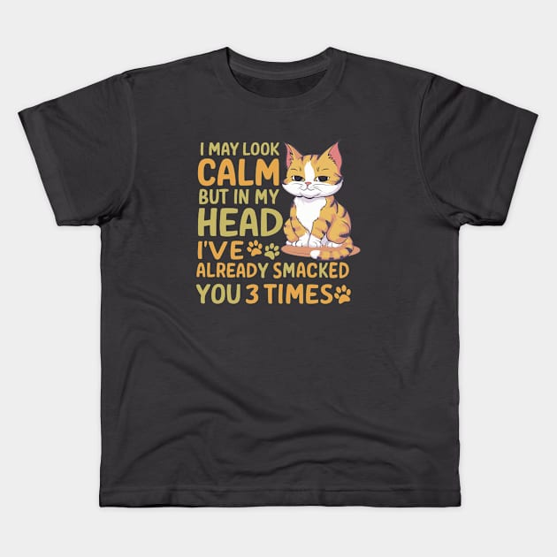 Funny I May Look Calm But In My Head I Already Smacked You Cat Design Kids T-Shirt by TF Brands